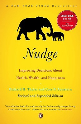 Nudge: Improving Decisions About Health, Wealth, and Happiness Richard H. Thaler